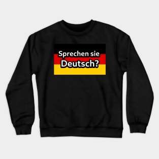 Sprechen Sie Deutsch? Crewneck Sweatshirt